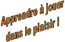 Apprendre  jouer
dans le plaisir !